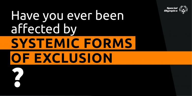 Have you been affected by systemic forms of exclusion?
