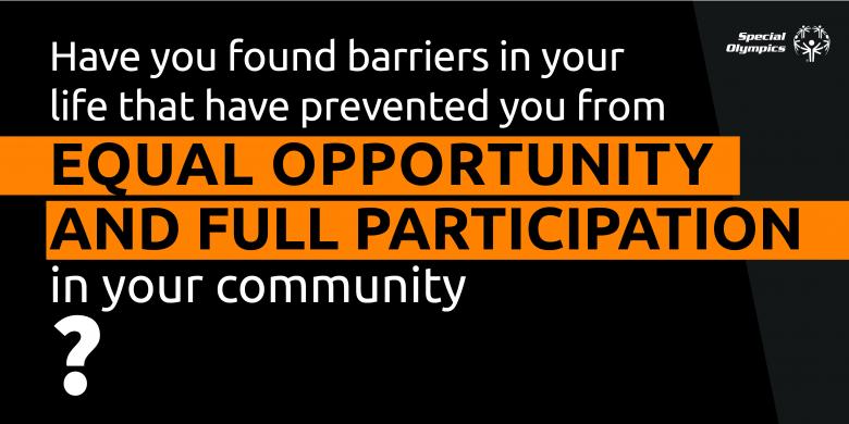 Have you found barriers in your life that have prevented you from full participation and equal opportunities in your community?